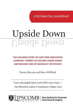 Seller image for Upside Down: The Amazing Story of How One Innovative Company Turned Its Culture Upside Down and Became One of Nasdaq's Top Stocks by Stevens, Turney, Williford, Steve [Paperback ] for sale by booksXpress