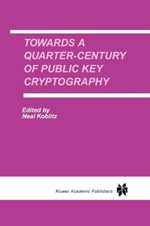 Seller image for Towards a Quarter-Century of Public Key Cryptography: A Special Issue of DESIGNS, CODES AND CRYPTOGRAPHY An International Journal. Volume 19, No. 2/3 (2000) [Paperback ] for sale by booksXpress