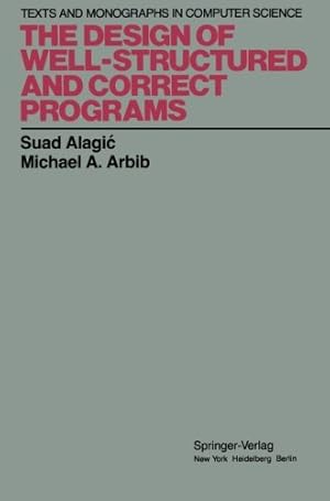 Immagine del venditore per The Design of Well-Structured and Correct Programs (Monographs in Computer Science) by Alagic, Suad, Arbib, Michael A. [Paperback ] venduto da booksXpress