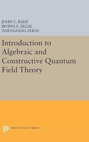 Immagine del venditore per Introduction to Algebraic and Constructive Quantum Field Theory (Princeton Series in Physics) by Baez, John C., Segal, Irving E., Zhou, Zhengfang [Hardcover ] venduto da booksXpress