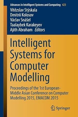 Seller image for Intelligent Systems for Computer Modelling: Proceedings of the 1st European-Middle Asian Conference on Computer Modelling 2015, EMACOM 2015 (Advances in Intelligent Systems and Computing) [Paperback ] for sale by booksXpress