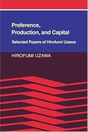 Immagine del venditore per Preference, Production and Capital: Selected Papers of Hirofumi Uzawa by Uzawa, Hirofumi [Hardcover ] venduto da booksXpress