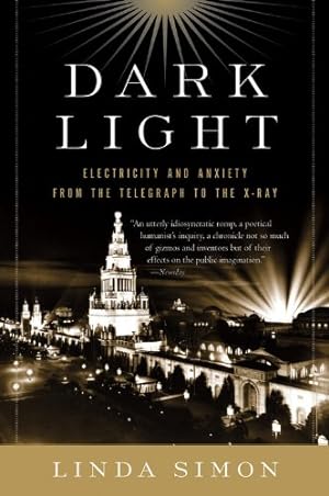 Seller image for Dark Light: Electricity and Anxiety from the Telegraph to the X-ray by Simon, Linda [Paperback ] for sale by booksXpress