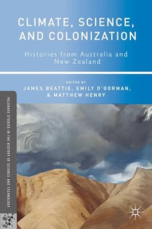 Seller image for Climate, Science, and Colonization: Histories from Australia and New Zealand (Palgrave Studies in the History of Science and Technology) by O'Gorman, Emily, Henry, Matthew [Hardcover ] for sale by booksXpress