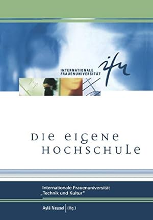 Seller image for Die eigene Hochschule: Internationale Frauenuniversität »Technik und Kultur« (Schriftenreihe der internationalen Frauenuniversität "Technik und Kultur") (German Edition) [Soft Cover ] for sale by booksXpress