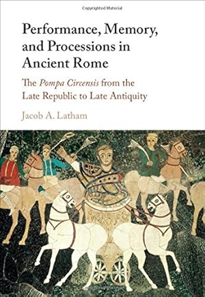 Bild des Verkufers fr Performance, Memory, and Processions in Ancient Rome: The Pompa Circensis from the Late Republic to Late Antiquity by Latham, Jacob A. [Hardcover ] zum Verkauf von booksXpress