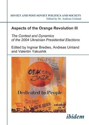 Imagen del vendedor de Aspects of the Orange Revolution III: The Context and Dynamics of the 2004 Ukrainian Presidential Elections (Soviet and Post-Soviet Politics and Society 65) [Paperback ] a la venta por booksXpress