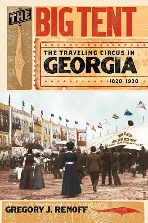 Imagen del vendedor de The Big Tent: The Traveling Circus in Georgia, 1820-1930 by Renoff, Gregory [Paperback ] a la venta por booksXpress