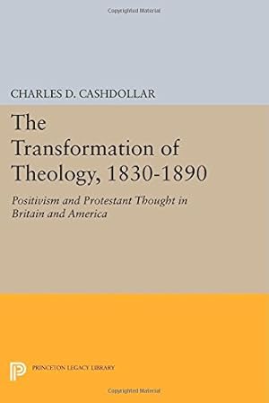 Bild des Verkufers fr The Transformation of Theology, 1830-1890: Positivism and Protestant Thought in Britain and America (Princeton Legacy Library) by Cashdollar, Charles D. [Paperback ] zum Verkauf von booksXpress