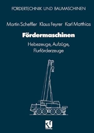 Seller image for Fördermaschinen: Hebezeuge, Aufzüge, Flurförderzeuge (Fördertechnik und Baumaschinen) (German Edition) by Scheffler, Martin, Feyrer, Klaus, Matthias, Karl [Paperback ] for sale by booksXpress