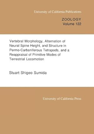 Seller image for Vertebral Morphology, Alternation of Neural Spine Height, and Structure in Permo-Carboniferous Tetrapods, and a Reappraisal of Primitive Modes of Terrestrial Locomotion (UC Publications in Zoology) by Sumida, Stuart Shigeo [Paperback ] for sale by booksXpress