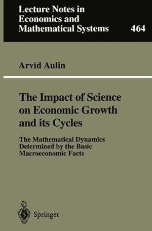 Immagine del venditore per The Impact of Science on Economic Growth and its Cycles: The Mathematical Dynamics Determined by the Basic Macroeconomic Facts (Lecture Notes in Economics and Mathematical Systems) by Aulin, Arvid [Paperback ] venduto da booksXpress