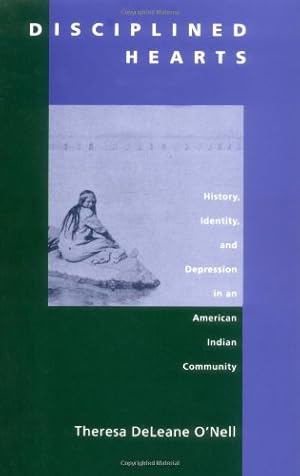 Immagine del venditore per Disciplined Hearts: History, Identity, and Depression in an American Indian Community by ONell, Theresa DeLeane [Paperback ] venduto da booksXpress