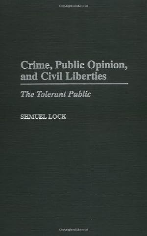 Image du vendeur pour Crime, Public Opinion, and Civil Liberties: The Tolerant Public by Lock, Shmuel [Hardcover ] mis en vente par booksXpress