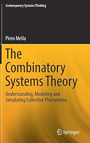 Imagen del vendedor de The Combinatory Systems Theory: Understanding, Modeling and Simulating Collective Phenomena (Contemporary Systems Thinking) by Mella, Piero [Hardcover ] a la venta por booksXpress