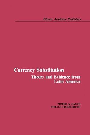 Seller image for Currency Substitution: Theory and Evidence from Latin America by Canto, Victor A., Nickelsburg, Gerald [Paperback ] for sale by booksXpress