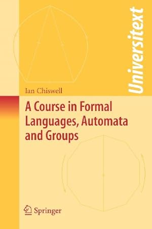 Immagine del venditore per A Course in Formal Languages, Automata and Groups (Universitext) by Chiswell, Ian M. [Paperback ] venduto da booksXpress