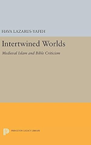 Imagen del vendedor de Intertwined Worlds: Medieval Islam and Bible Criticism (Princeton Legacy Library) by Lazarus-Yafeh, Hava [Hardcover ] a la venta por booksXpress