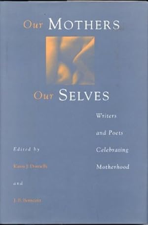 Seller image for Our Mothers, Our Selves: Writers and Poets Celebrating Motherhood by Bernstein, J. B., Daley, Aleta M., Donnelly, Karen J. [Hardcover ] for sale by booksXpress