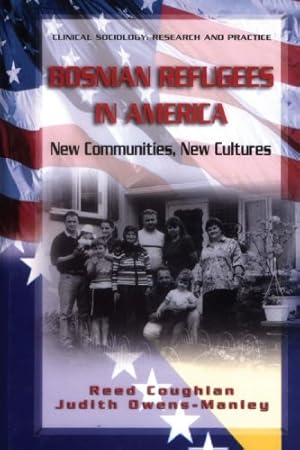 Immagine del venditore per Bosnian Refugees in America: New Communities, New Cultures (Clinical Sociology: Research and Practice) by Coughlan, Reed [Paperback ] venduto da booksXpress