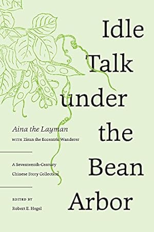 Seller image for Idle Talk under the Bean Arbor: A Seventeenth-Century Chinese Story Collection by Aina the Layman [Hardcover ] for sale by booksXpress