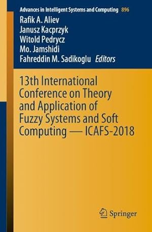 Imagen del vendedor de 13th International Conference on Theory and Application of Fuzzy Systems and Soft Computing ICAFS-2018 (Advances in Intelligent Systems and Computing) [Paperback ] a la venta por booksXpress