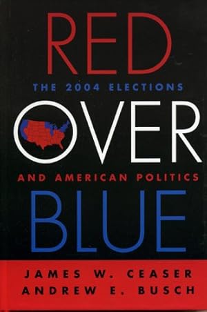 Immagine del venditore per Red Over Blue: The 2004 Elections and American Politics by Ceaser, James W., Busch, Andrew E. [Hardcover ] venduto da booksXpress