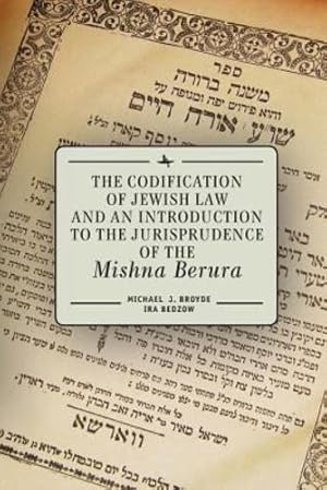 Image du vendeur pour The Codification of Jewish Law and an Introduction to the Jurisprudence of the Mishna Berura by Broyde, Michael J, Bedzow, Ira [Paperback ] mis en vente par booksXpress