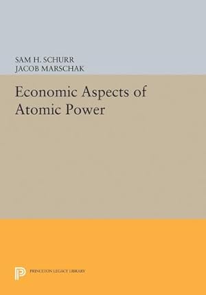 Image du vendeur pour Economic Aspects of Atomic Power (Princeton Legacy Library) by Schurr, Sam H., Marschak, Jacob [Hardcover ] mis en vente par booksXpress