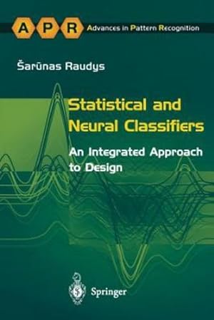 Image du vendeur pour Statistical and Neural Classifiers: An Integrated Approach to Design (Advances in Computer Vision and Pattern Recognition) by Raudys, Sarunas [Paperback ] mis en vente par booksXpress