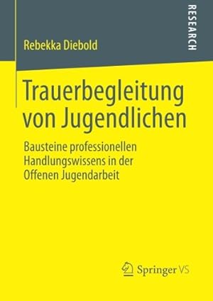 Immagine del venditore per Trauerbegleitung von Jugendlichen: Bausteine professionellen Handlungswissens in der Offenen Jugendarbeit (German Edition) by Diebold, Rebekka [Paperback ] venduto da booksXpress