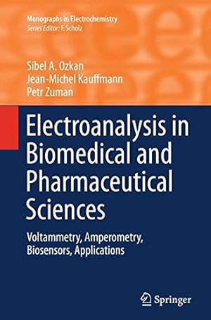 Seller image for Electroanalysis in Biomedical and Pharmaceutical Sciences: Voltammetry, Amperometry, Biosensors, Applications (Monographs in Electrochemistry) by Ozkan, Sibel A. A. [Paperback ] for sale by booksXpress