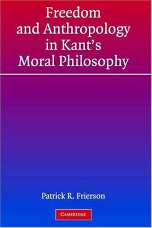 Image du vendeur pour Freedom and Anthropology in Kant's Moral Philosophy by Frierson, Patrick R. [Hardcover ] mis en vente par booksXpress