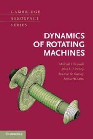 Seller image for Dynamics of Rotating Machines (Cambridge Aerospace Series) by Friswell, Michael I., Penny, John E. T., Garvey, Seamus D., Lees, Arthur W. [Hardcover ] for sale by booksXpress