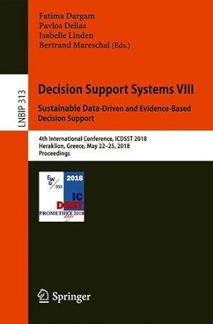 Seller image for Decision Support Systems VIII: Sustainable Data-Driven and Evidence-Based Decision Support: 4th International Conference, ICDSST 2018, Heraklion, . Notes in Business Information Processing) [Paperback ] for sale by booksXpress
