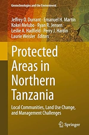 Image du vendeur pour Protected Areas in Northern Tanzania: Local Communities, Land Use Change, and Management Challenges (Geotechnologies and the Environment (22)) [Hardcover ] mis en vente par booksXpress