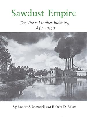 Immagine del venditore per Sawdust Empire: The Texas Lumber Industry, 1830-1940 [Soft Cover ] venduto da booksXpress