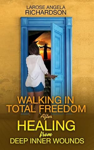 Seller image for Walking in Total Freedom after Healing from Deep Inner Wounds by Richardson, LaRose Angela [Paperback ] for sale by booksXpress