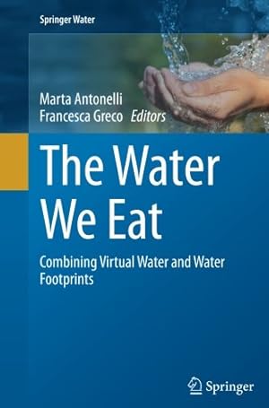Imagen del vendedor de The Water We Eat: Combining Virtual Water and Water Footprints (Springer Water) [Paperback ] a la venta por booksXpress