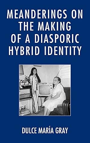Seller image for Meanderings on the Making of a Diasporic Hybrid Identity by Gray, Dulce María [Paperback ] for sale by booksXpress