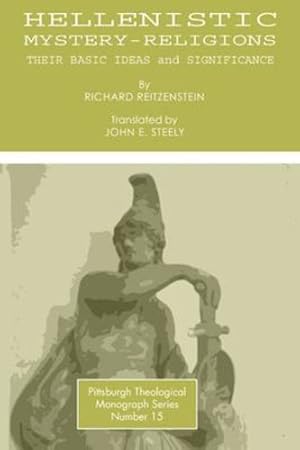 Seller image for Hellenistic Mystery-Religions: Their Basic Ideas and Significance (Pittsburgh Theological Monograph Series) by Reitzenstein, Richard, John E. Steely [Paperback ] for sale by booksXpress