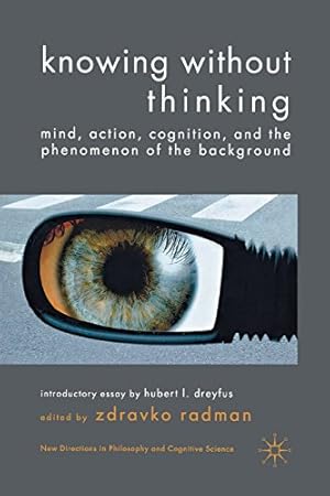 Immagine del venditore per Knowing without Thinking: Mind, Action, Cognition and the Phenomenon of the Background (New Directions in Philosophy and Cognitive Science) [Paperback ] venduto da booksXpress