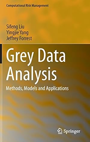 Seller image for Grey Data Analysis: Methods, Models and Applications (Computational Risk Management) by Liu, Sifeng, Yang, Yingjie, Forrest, Jeffrey [Hardcover ] for sale by booksXpress