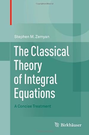 Immagine del venditore per The Classical Theory of Integral Equations: A Concise Treatment by Zemyan, Stephen M. [Hardcover ] venduto da booksXpress