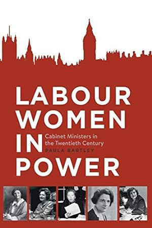 Seller image for Labour Women in Power: Cabinet Ministers in the Twentieth Century by Bartley, Paula [Paperback ] for sale by booksXpress