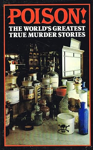 Poison : The World's Greatest True Murder Stories :