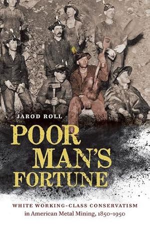 Imagen del vendedor de Poor Man's Fortune: White Working-Class Conservatism in American Metal Mining, 1850â  1950 by Roll, Jarod [Paperback ] a la venta por booksXpress