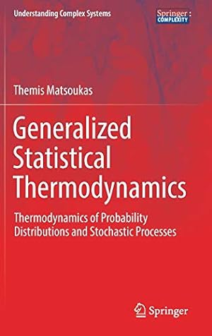 Seller image for Generalized Statistical Thermodynamics: Thermodynamics of Probability Distributions and Stochastic Processes (Understanding Complex Systems) by Matsoukas, Themis [Hardcover ] for sale by booksXpress