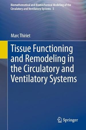 Image du vendeur pour Tissue Functioning and Remodeling in the Circulatory and Ventilatory Systems (Biomathematical and Biomechanical Modeling of the Circulatory and Ventilatory Systems) by Thiriet, Marc [Hardcover ] mis en vente par booksXpress