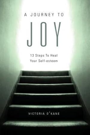 Immagine del venditore per A Journey to Joy: Thirteen Steps to Heal Your Self-Esteem by O'Kane, Victoria [Paperback ] venduto da booksXpress